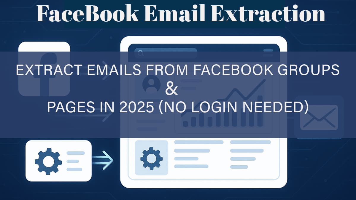 How to Extract Emails from Facebook Groups & Pages in 2025 (No Login Needed)